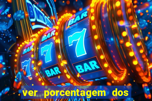 ver porcentagem dos jogos slots